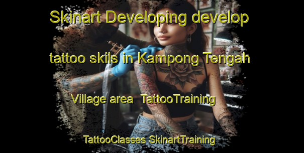 Skinart Developing develop tattoo skils in Kampong Tengah Village area | #TattooTraining #TattooClasses #SkinartTraining-Malaysia