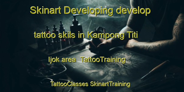 Skinart Developing develop tattoo skils in Kampong Titi Ijok area | #TattooTraining #TattooClasses #SkinartTraining-Malaysia