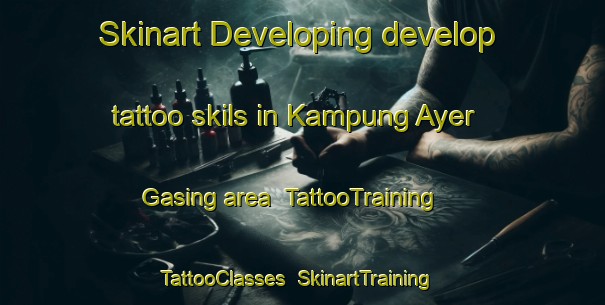Skinart Developing develop tattoo skils in Kampung Ayer Gasing area | TattooTraining | TattooClasses | SkinartTraining-Malaysia