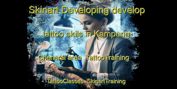 Skinart Developing develop tattoo skils in Kampung Chenerai area | TattooTraining | TattooClasses | SkinartTraining-Malaysia