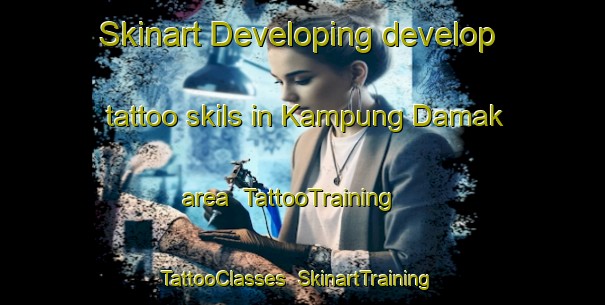 Skinart Developing develop tattoo skils in Kampung Damak area | TattooTraining | TattooClasses | SkinartTraining-Malaysia