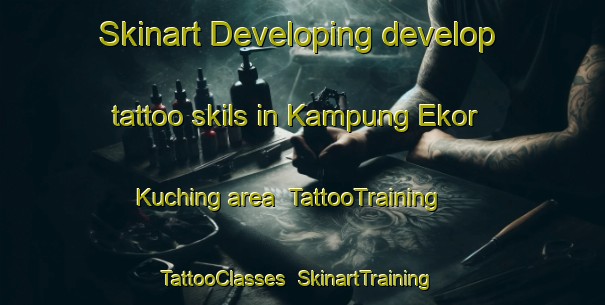 Skinart Developing develop tattoo skils in Kampung Ekor Kuching area | TattooTraining | TattooClasses | SkinartTraining-Malaysia