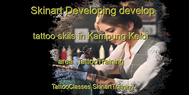 Skinart Developing develop tattoo skils in Kampung Keloi area | #TattooTraining #TattooClasses #SkinartTraining-Malaysia