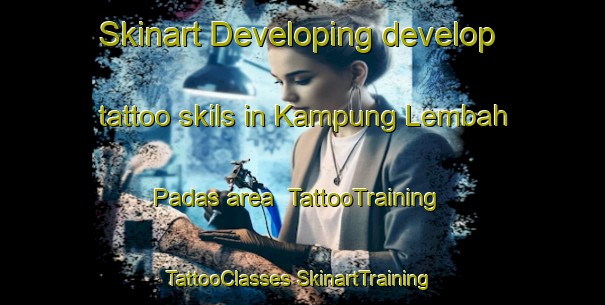 Skinart Developing develop tattoo skils in Kampung Lembah Padas area | #TattooTraining #TattooClasses #SkinartTraining-Malaysia