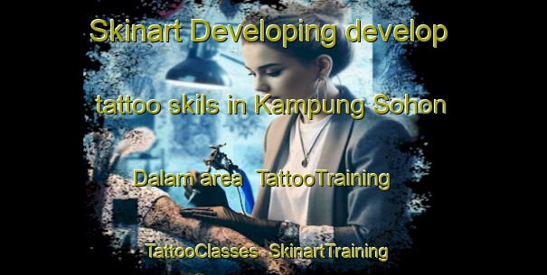 Skinart Developing develop tattoo skils in Kampung Sohon Dalam area | TattooTraining | TattooClasses | SkinartTraining-Malaysia
