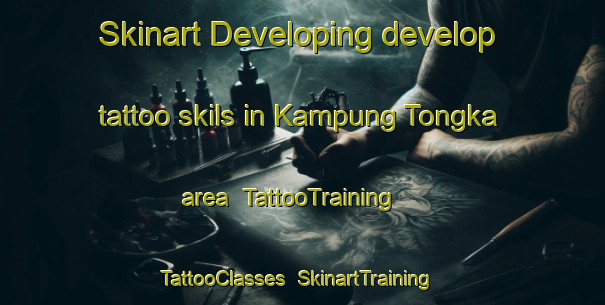 Skinart Developing develop tattoo skils in Kampung Tongka area | TattooTraining | TattooClasses | SkinartTraining-Malaysia