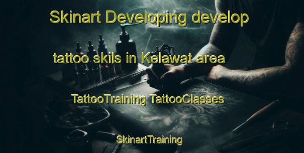 Skinart Developing develop tattoo skils in Kelawat area | #TattooTraining #TattooClasses #SkinartTraining-Malaysia