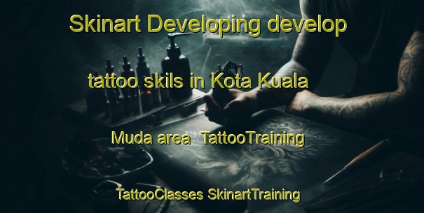 Skinart Developing develop tattoo skils in Kota Kuala Muda area | #TattooTraining #TattooClasses #SkinartTraining-Malaysia