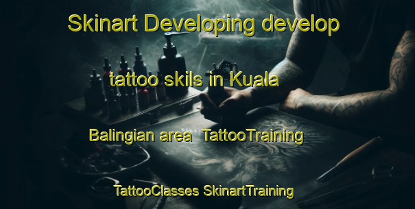 Skinart Developing develop tattoo skils in Kuala Balingian area | #TattooTraining #TattooClasses #SkinartTraining-Malaysia