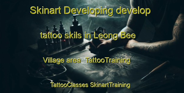 Skinart Developing develop tattoo skils in Leong Bee Village area | #TattooTraining #TattooClasses #SkinartTraining-Malaysia