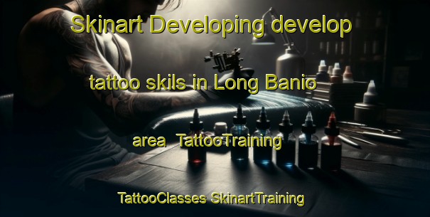 Skinart Developing develop tattoo skils in Long Banio area | #TattooTraining #TattooClasses #SkinartTraining-Malaysia