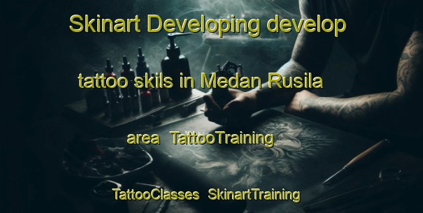 Skinart Developing develop tattoo skils in Medan Rusila area | TattooTraining | TattooClasses | SkinartTraining-Malaysia