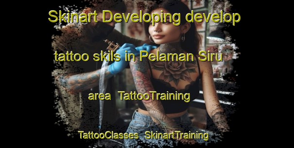 Skinart Developing develop tattoo skils in Pelaman Siru area | TattooTraining | TattooClasses | SkinartTraining-Malaysia