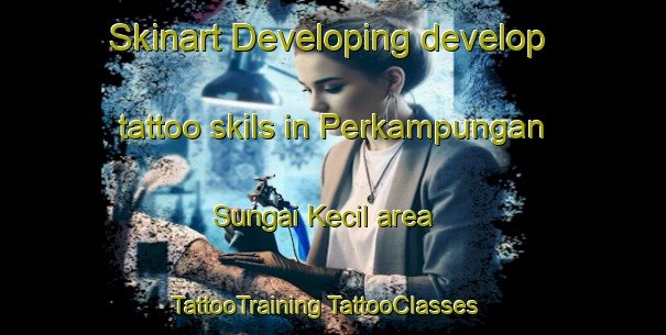 Skinart Developing develop tattoo skils in Perkampungan Sungai Kecil area | #TattooTraining #TattooClasses #SkinartTraining-Malaysia