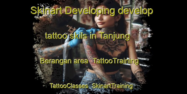 Skinart Developing develop tattoo skils in Tanjung Berangan area | TattooTraining | TattooClasses | SkinartTraining-Malaysia
