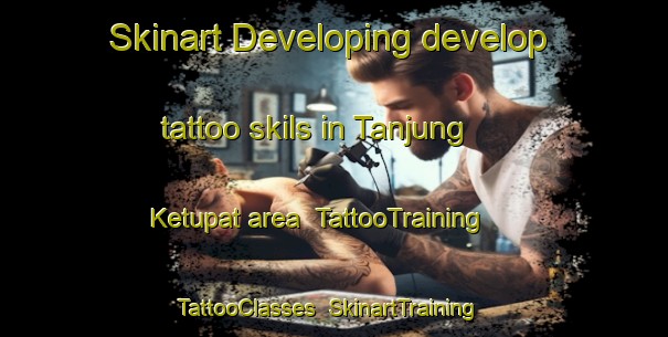 Skinart Developing develop tattoo skils in Tanjung Ketupat area | TattooTraining | TattooClasses | SkinartTraining-Malaysia
