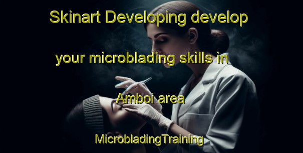 Skinart Developing develop your microblading skills in Amboi area | #MicrobladingTraining #MicrobladingClasses #SkinartTraining-Malaysia