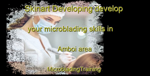 Skinart Developing develop your microblading skills in Amboi area | #MicrobladingTraining #MicrobladingClasses #SkinartTraining-Malaysia