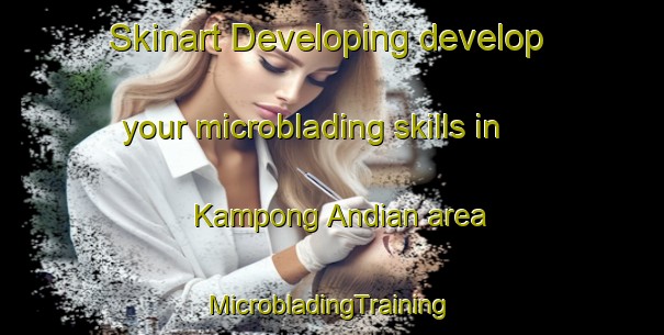 Skinart Developing develop your microblading skills in Kampong Andian area | #MicrobladingTraining #MicrobladingClasses #SkinartTraining-Malaysia