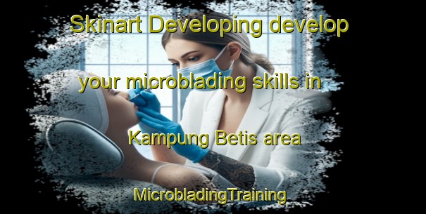 Skinart Developing develop your microblading skills in Kampung Betis area | #MicrobladingTraining #MicrobladingClasses #SkinartTraining-Malaysia