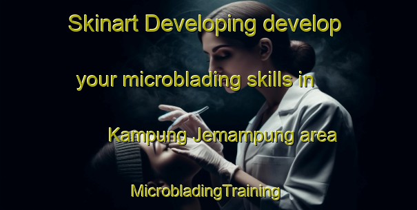 Skinart Developing develop your microblading skills in Kampung Jemampung area | #MicrobladingTraining #MicrobladingClasses #SkinartTraining-Malaysia