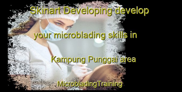 Skinart Developing develop your microblading skills in Kampung Punggai area | #MicrobladingTraining #MicrobladingClasses #SkinartTraining-Malaysia