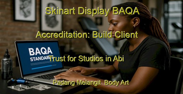 Skinart Display BAQA Accreditation: Build Client Trust for Studios in Abi Padang Melangit | Body Art Qualification Authority | BAQA-Malaysia