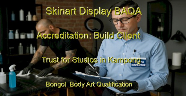 Skinart Display BAQA Accreditation: Build Client Trust for Studios in Kampong Bongol | Body Art Qualification Authority | BAQA-Malaysia