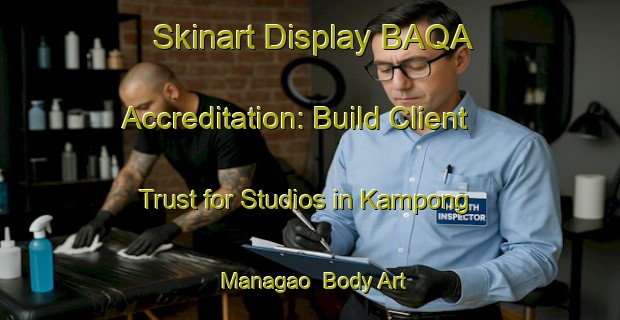 Skinart Display BAQA Accreditation: Build Client Trust for Studios in Kampong Managao | Body Art Qualification Authority | BAQA-Malaysia