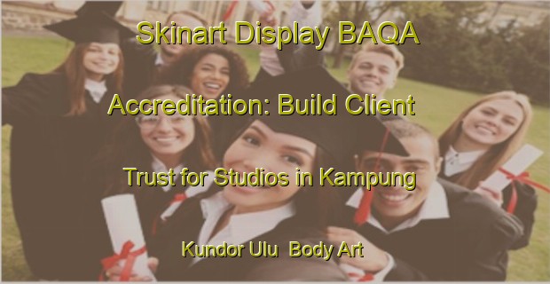 Skinart Display BAQA Accreditation: Build Client Trust for Studios in Kampung Kundor Ulu | Body Art Qualification Authority | BAQA-Malaysia