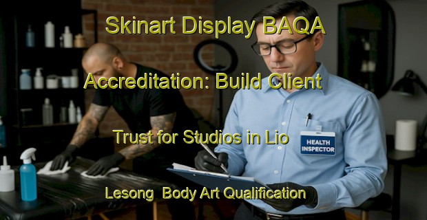Skinart Display BAQA Accreditation: Build Client Trust for Studios in Lio Lesong | Body Art Qualification Authority | BAQA-Malaysia
