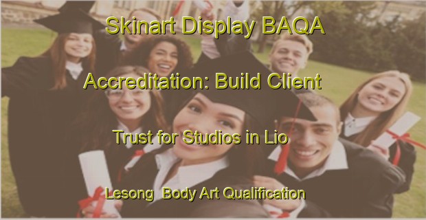 Skinart Display BAQA Accreditation: Build Client Trust for Studios in Lio Lesong | Body Art Qualification Authority | BAQA-Malaysia