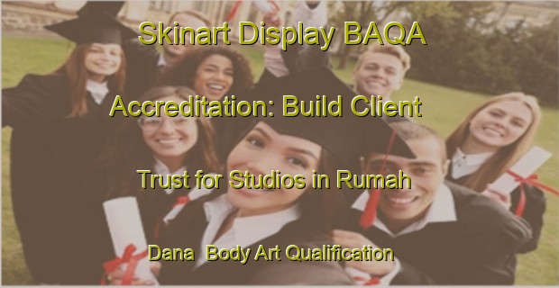 Skinart Display BAQA Accreditation: Build Client Trust for Studios in Rumah Dana | Body Art Qualification Authority | BAQA-Malaysia