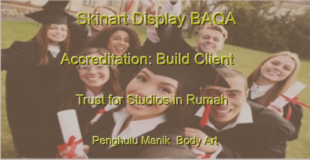 Skinart Display BAQA Accreditation: Build Client Trust for Studios in Rumah Penghulu Manik | Body Art Qualification Authority | BAQA-Malaysia