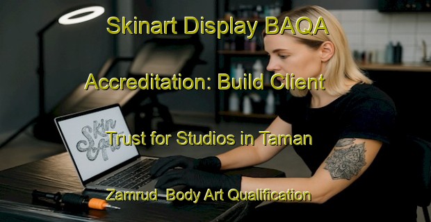 Skinart Display BAQA Accreditation: Build Client Trust for Studios in Taman Zamrud | Body Art Qualification Authority | BAQA-Malaysia