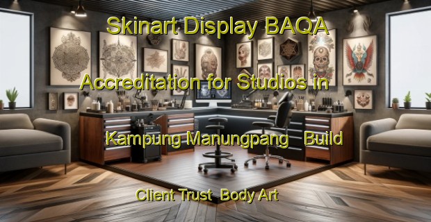 Skinart Display BAQA Accreditation for Studios in Kampung Manungpang - Build Client Trust | Body Art Qualification Authority | BAQA-Malaysia