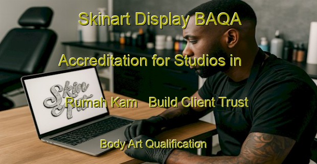 Skinart Display BAQA Accreditation for Studios in Rumah Kam - Build Client Trust | Body Art Qualification Authority | BAQA-Malaysia