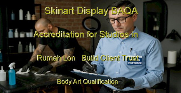 Skinart Display BAQA Accreditation for Studios in Rumah Lon - Build Client Trust | Body Art Qualification Authority | BAQA-Malaysia