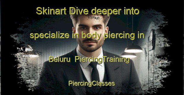 Skinart Dive deeper into specialize in body piercing in Beluru | #PiercingTraining #PiercingClasses #SkinartTraining-Malaysia