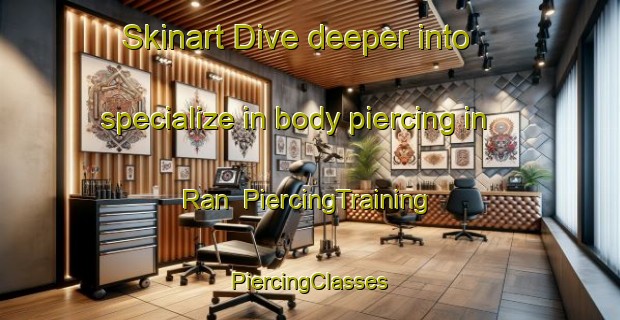 Skinart Dive deeper into specialize in body piercing in Ran | #PiercingTraining #PiercingClasses #SkinartTraining-Malaysia