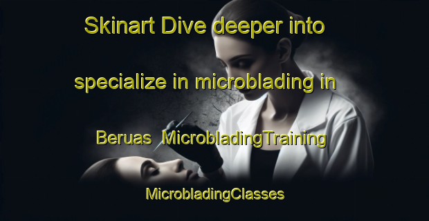 Skinart Dive deeper into specialize in microblading in Beruas | #MicrobladingTraining #MicrobladingClasses #SkinartTraining-Malaysia