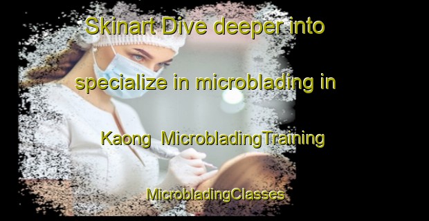 Skinart Dive deeper into specialize in microblading in Kaong | #MicrobladingTraining #MicrobladingClasses #SkinartTraining-Malaysia