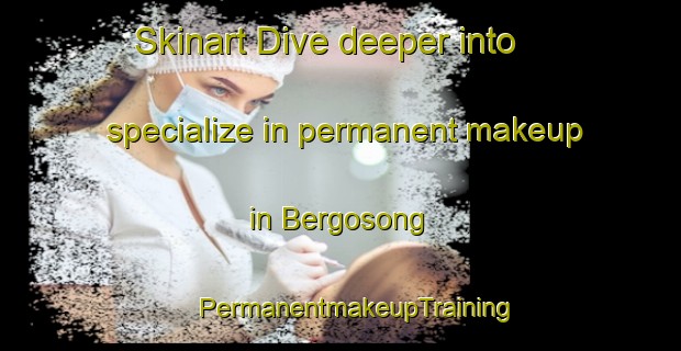 Skinart Dive deeper into specialize in permanent makeup in Bergosong | #PermanentmakeupTraining #PermanentmakeupClasses #SkinartTraining-Malaysia