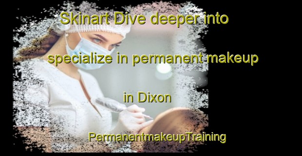 Skinart Dive deeper into specialize in permanent makeup in Dixon | #PermanentmakeupTraining #PermanentmakeupClasses #SkinartTraining-Malaysia