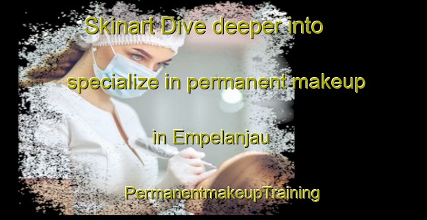 Skinart Dive deeper into specialize in permanent makeup in Empelanjau | #PermanentmakeupTraining #PermanentmakeupClasses #SkinartTraining-Malaysia