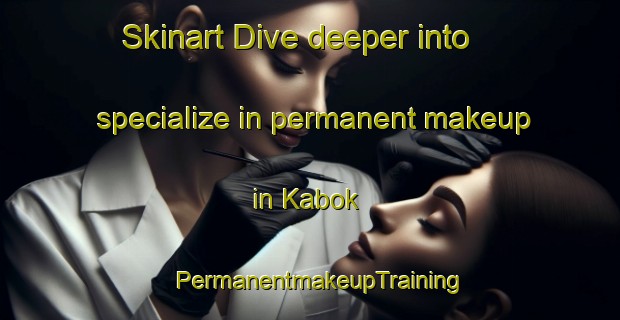 Skinart Dive deeper into specialize in permanent makeup in Kabok | PermanentmakeupTraining | PermanentmakeupClasses | SkinartTraining-Malaysia