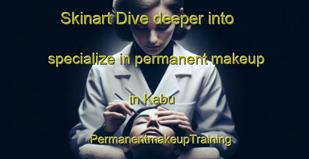 Skinart Dive deeper into specialize in permanent makeup in Kabu | #PermanentmakeupTraining #PermanentmakeupClasses #SkinartTraining-Malaysia