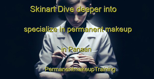 Skinart Dive deeper into specialize in permanent makeup in Panaan | #PermanentmakeupTraining #PermanentmakeupClasses #SkinartTraining-Malaysia