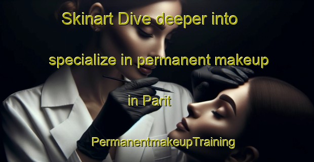 Skinart Dive deeper into specialize in permanent makeup in Parit | #PermanentmakeupTraining #PermanentmakeupClasses #SkinartTraining-Malaysia