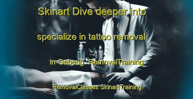 Skinart Dive deeper into specialize in tattoo removal in Gebeng | #RemovalTraining #RemovalClasses #SkinartTraining-Malaysia